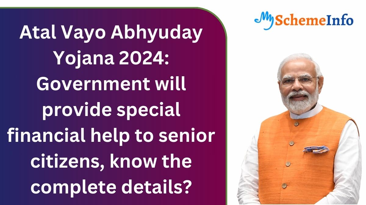 Atal Vayo Abhyuday Yojana 2024: Government will provide special financial help to senior citizens, know the complete details? Atal Vayo Abhyuday Yojana 2024