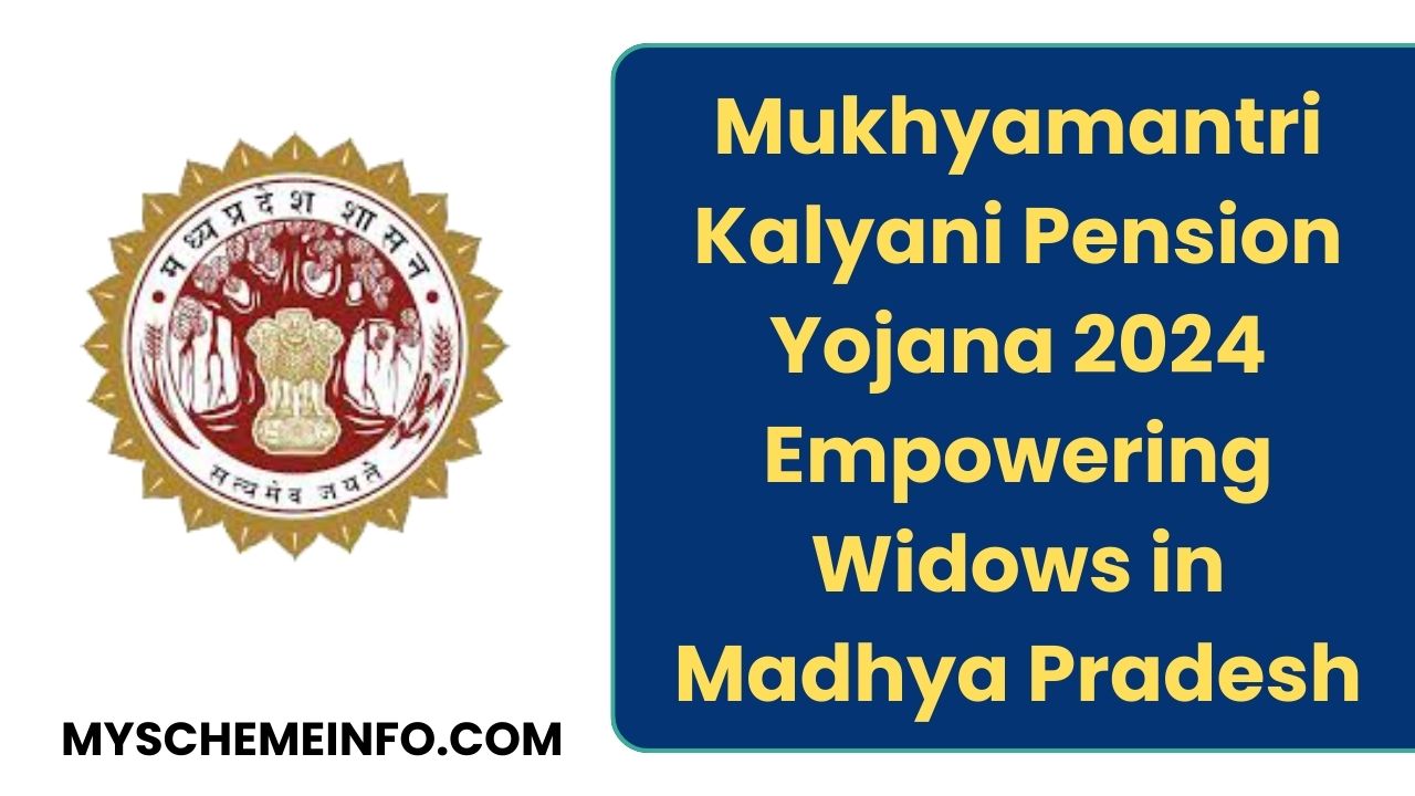 Mukhyamantri Kalyani Pension Yojana 2024: Empowering Widows in Madhya Pradesh Mukhyamantri Kalyani Pension Yojana 2024