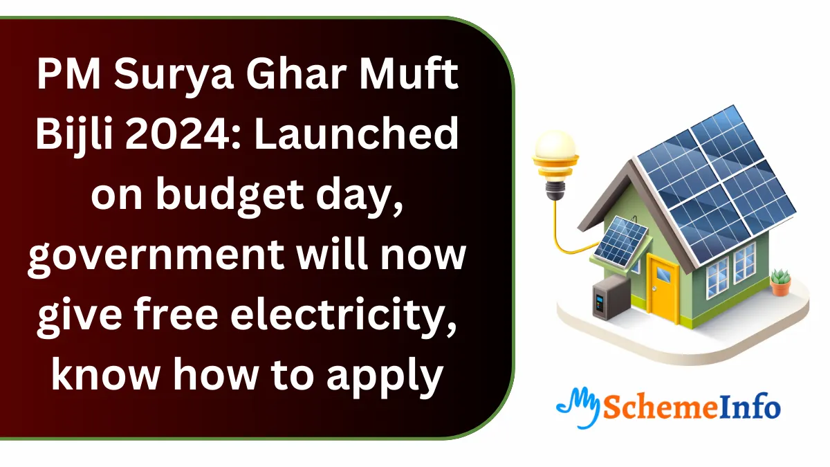 PM Surya Ghar Muft Bijli 2024: Free Electricity Scheme Launched on Budget Day – How to Apply PM Surya Ghar Muft Bijli 2024