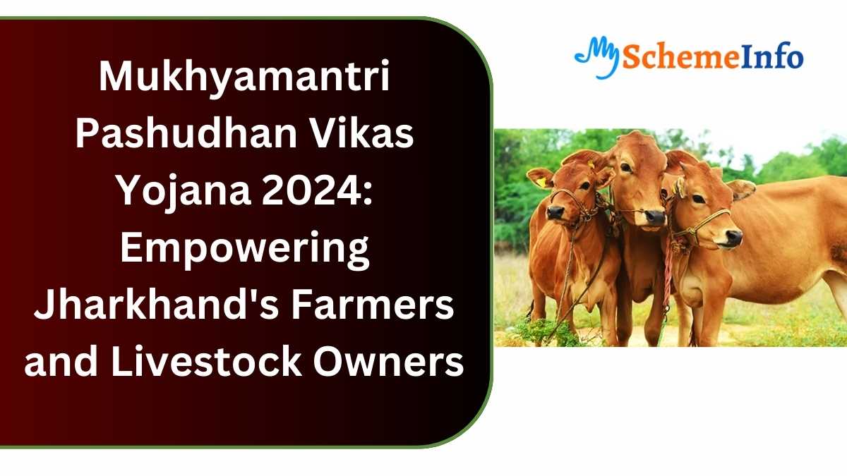 Mukhyamantri Pashudhan Vikas Yojana 2024: Empowering Jharkhand’s Farmers and Livestock Owners Mukhyamantri Pashudhan Vikas Yojana 2024